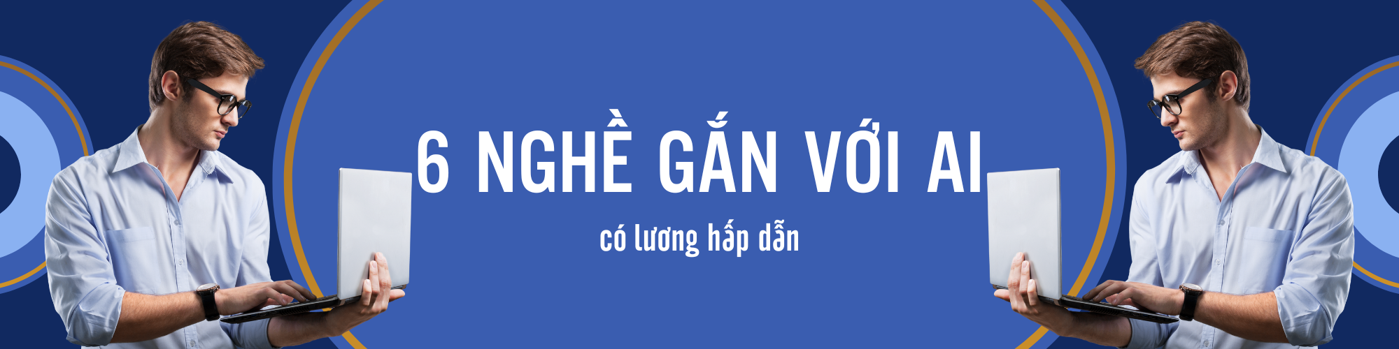 6 Nghề Gắn Với AI Có Lương Hấp Dẫn